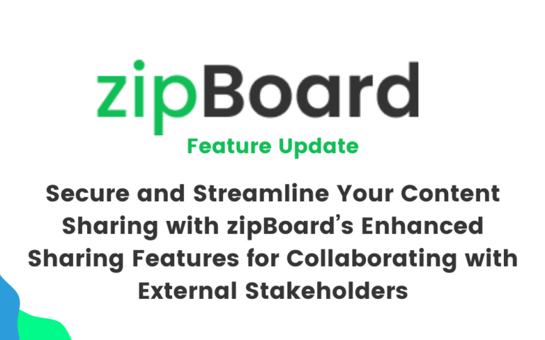 Secure and streamline your content sharing with zipBoard’s enhanced sharing features for collaborating with external stakeholders